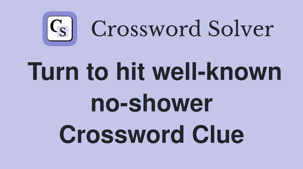 Turn to hit well-known no-shower Crossword Clue