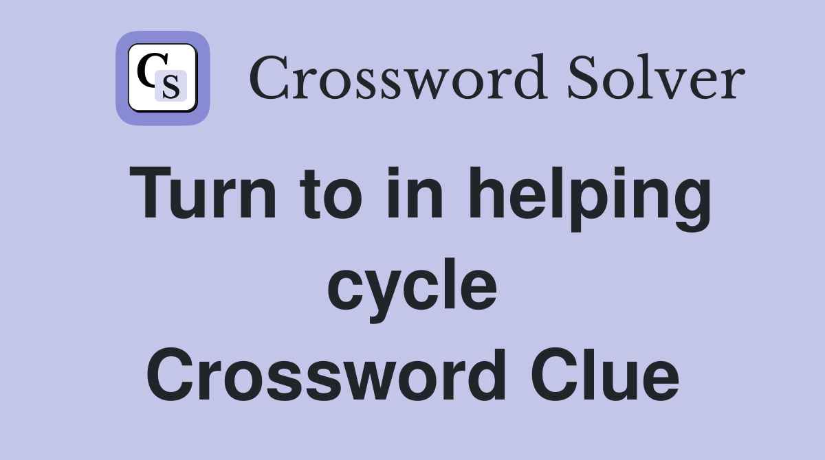 Turn to in helping cycle Crossword Clue