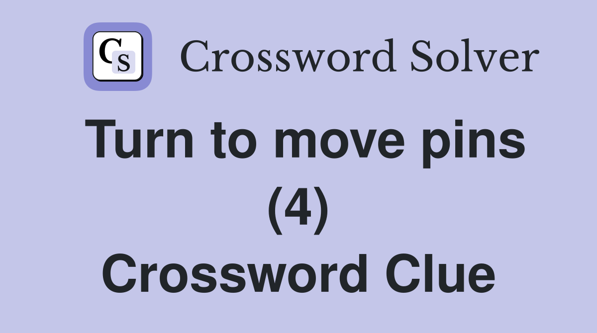 Turn to move pins (4) Crossword Clue