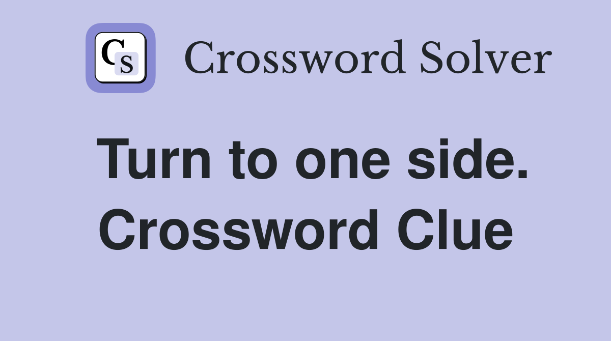 Turn to one side. Crossword Clue