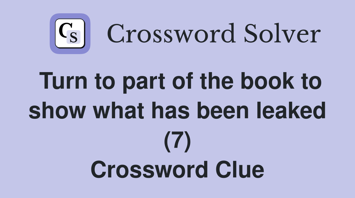 Turn to part of the book to show what has been leaked (7) Crossword Clue