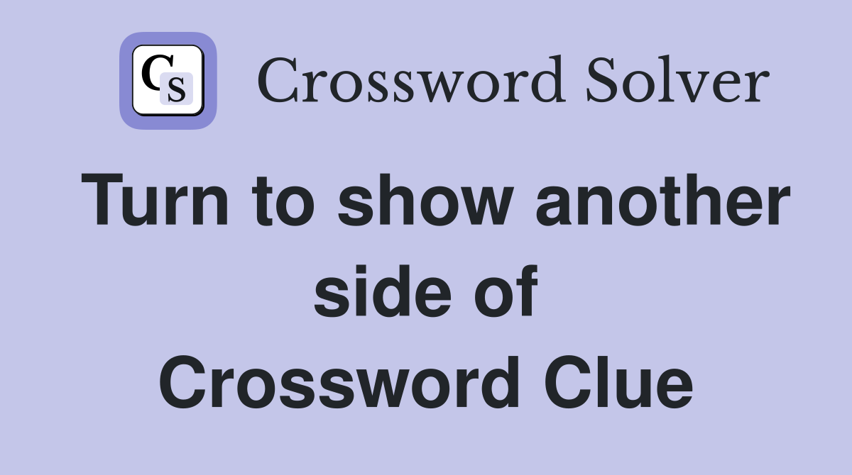 Turn to show another side of Crossword Clue