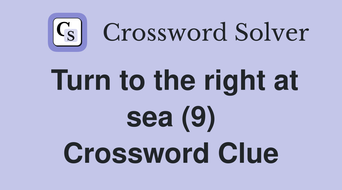 Turn to the right at sea (9) Crossword Clue