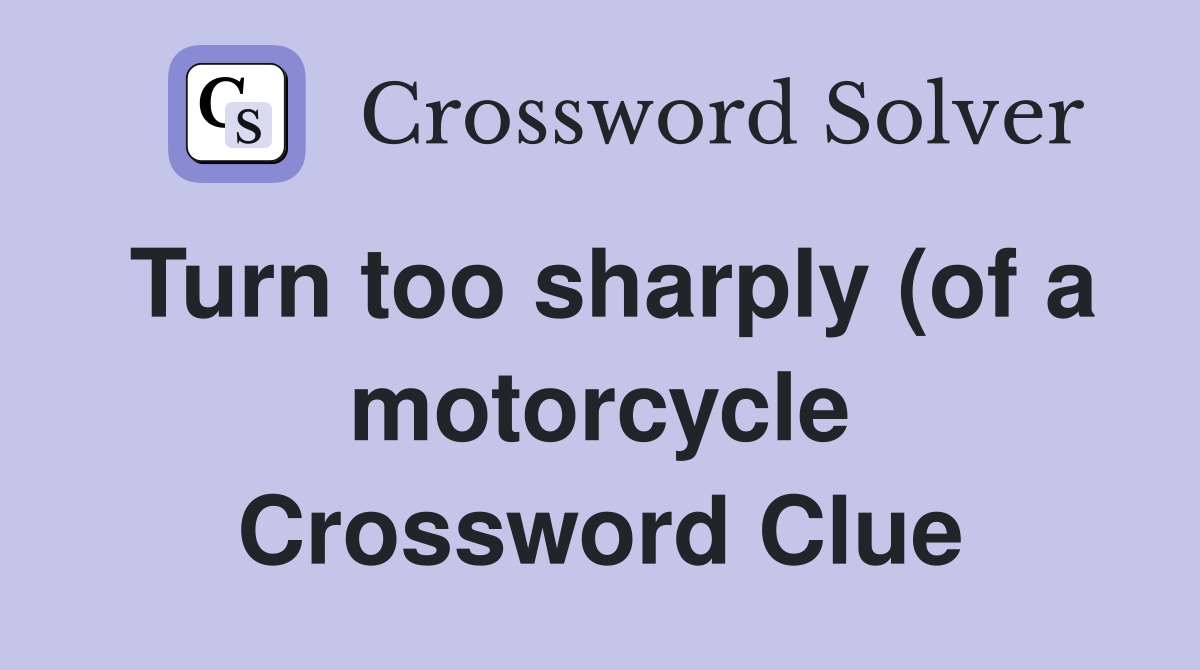 Turn too sharply (of a motorcycle) (9) Crossword Clue Answers Turn too sharply (of a motorcycle) (9) Crossword Clue Answers
