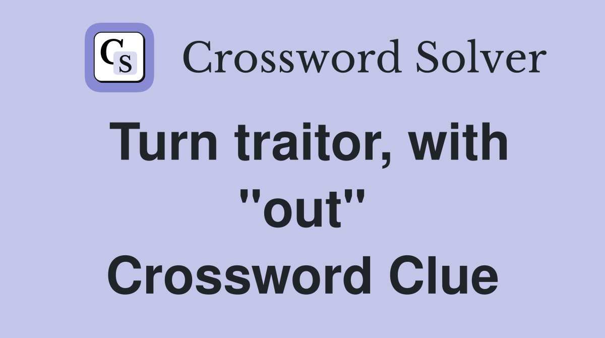 Turn traitor, with "out" Crossword Clue