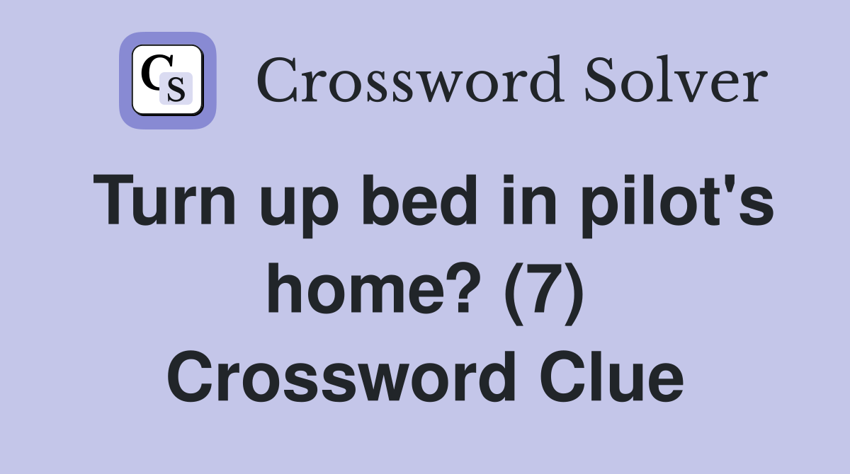 Turn up bed in pilot's home? (7) Crossword Clue