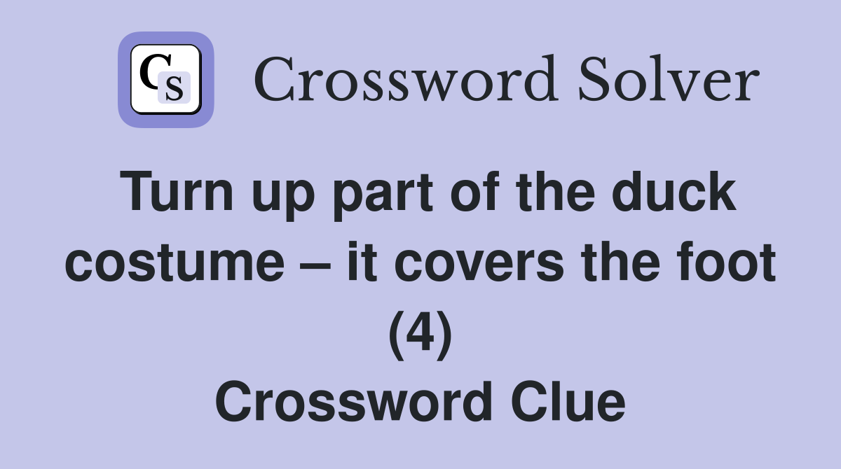 Turn up part of the duck costume – it covers the foot (4) Crossword Clue