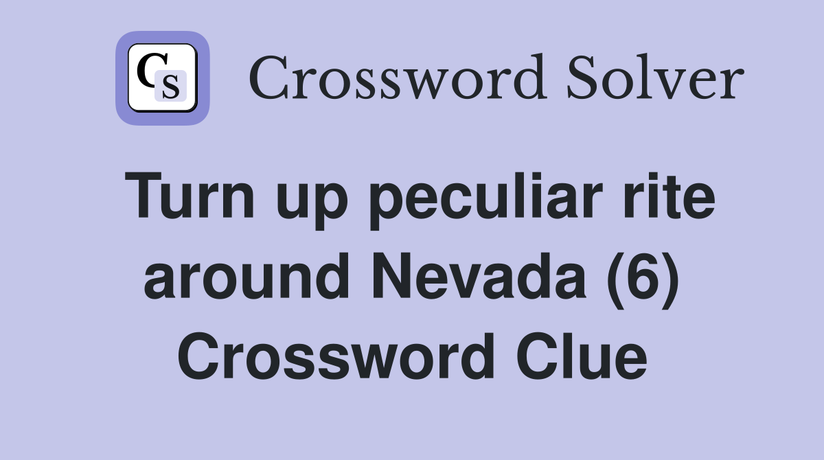 Turn up peculiar rite around Nevada (6) Crossword Clue