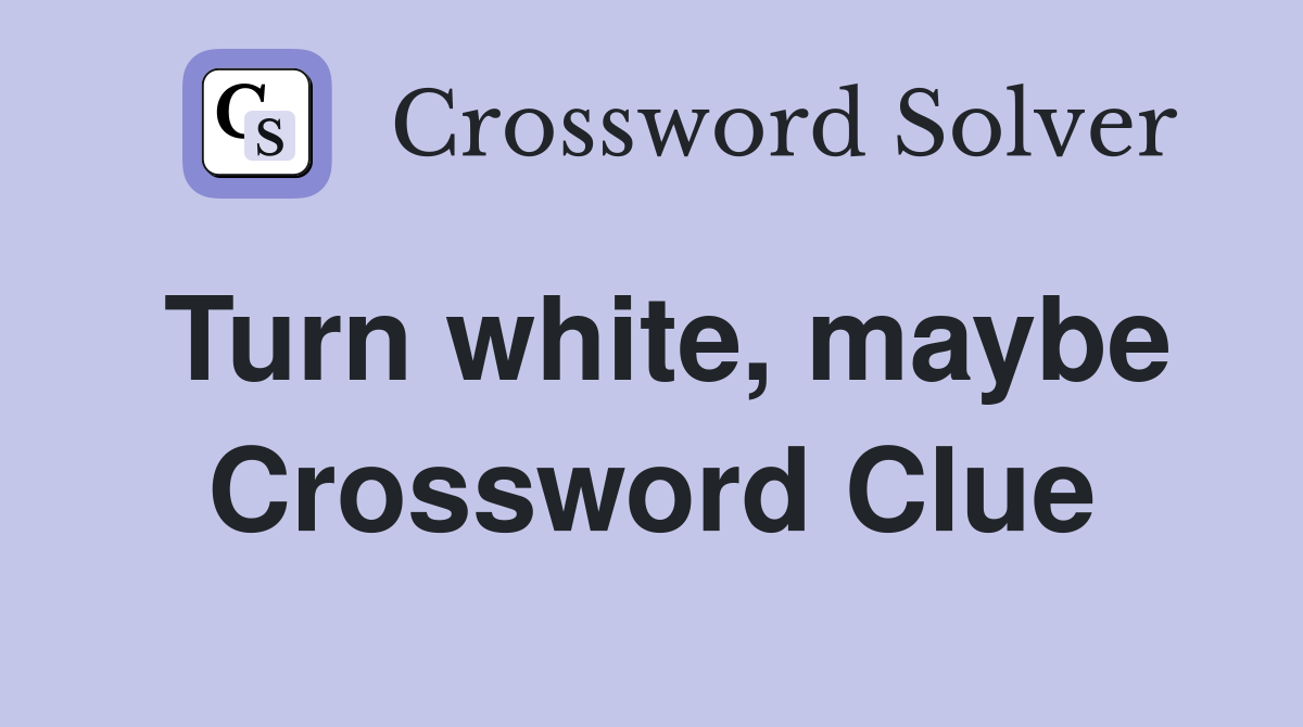 Turn white, maybe Crossword Clue
