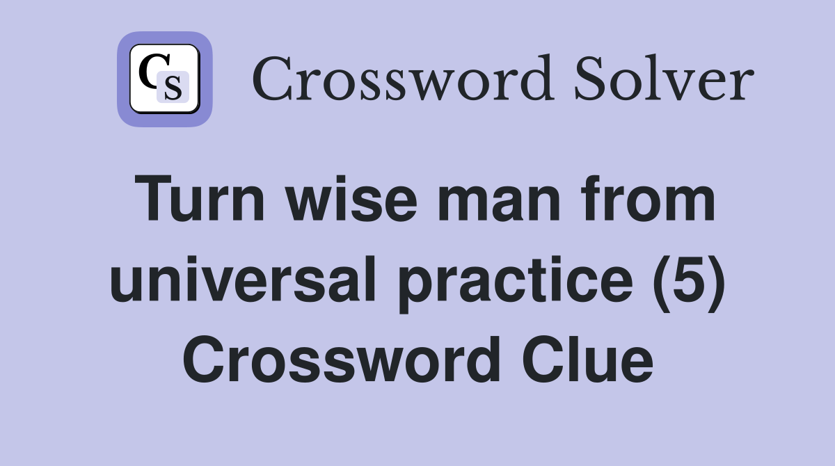 Turn wise man from universal practice (5) Crossword Clue