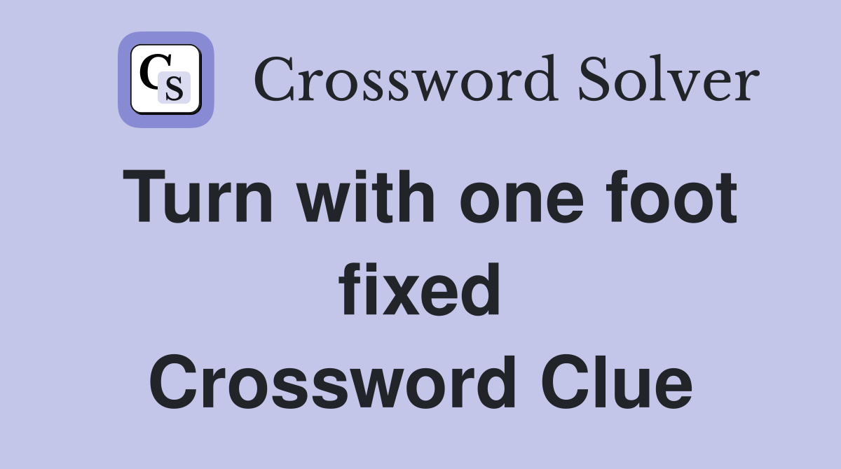 Turn with one foot fixed Crossword Clue