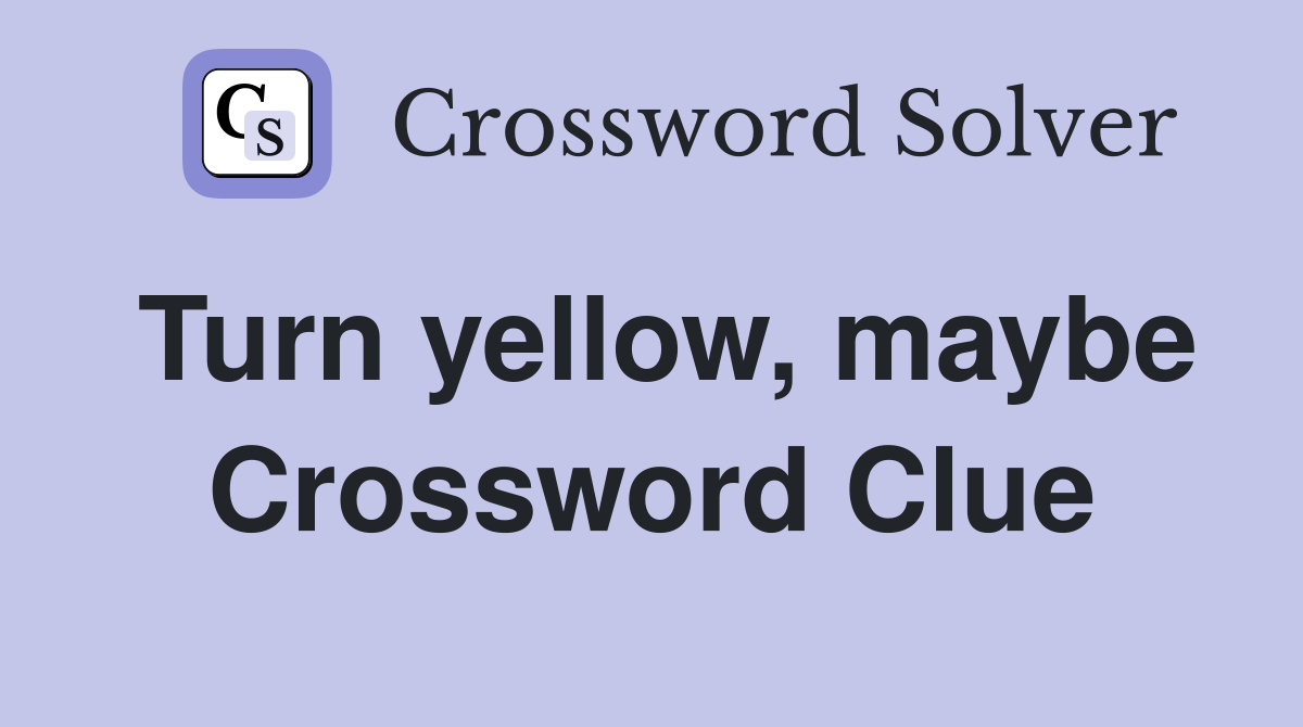 Turn yellow, maybe Crossword Clue