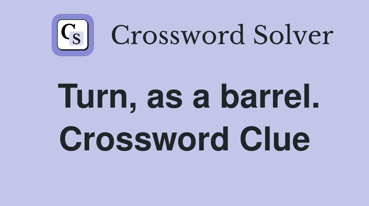 Turn, as a barrel. Crossword Clue