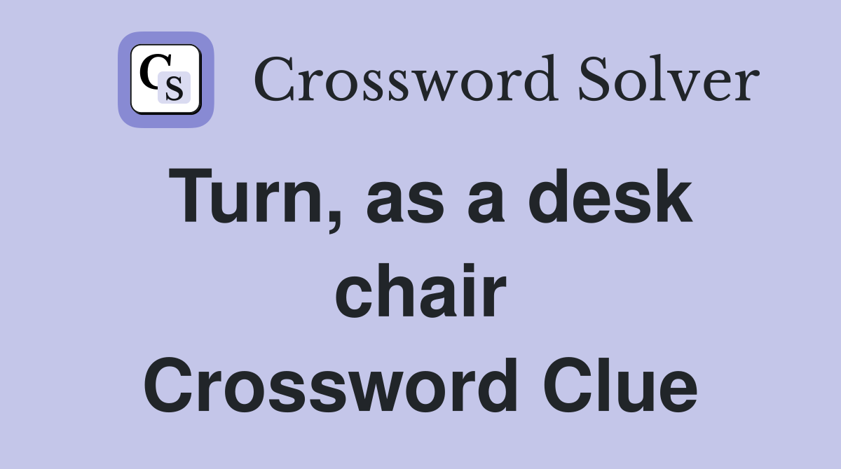 Turn, as a desk chair Crossword Clue
