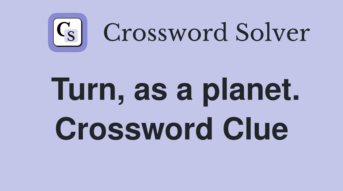 Turn, as a planet. Crossword Clue