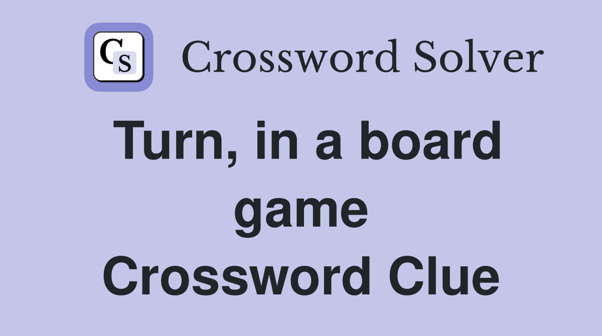 Turn, in a board game Crossword Clue