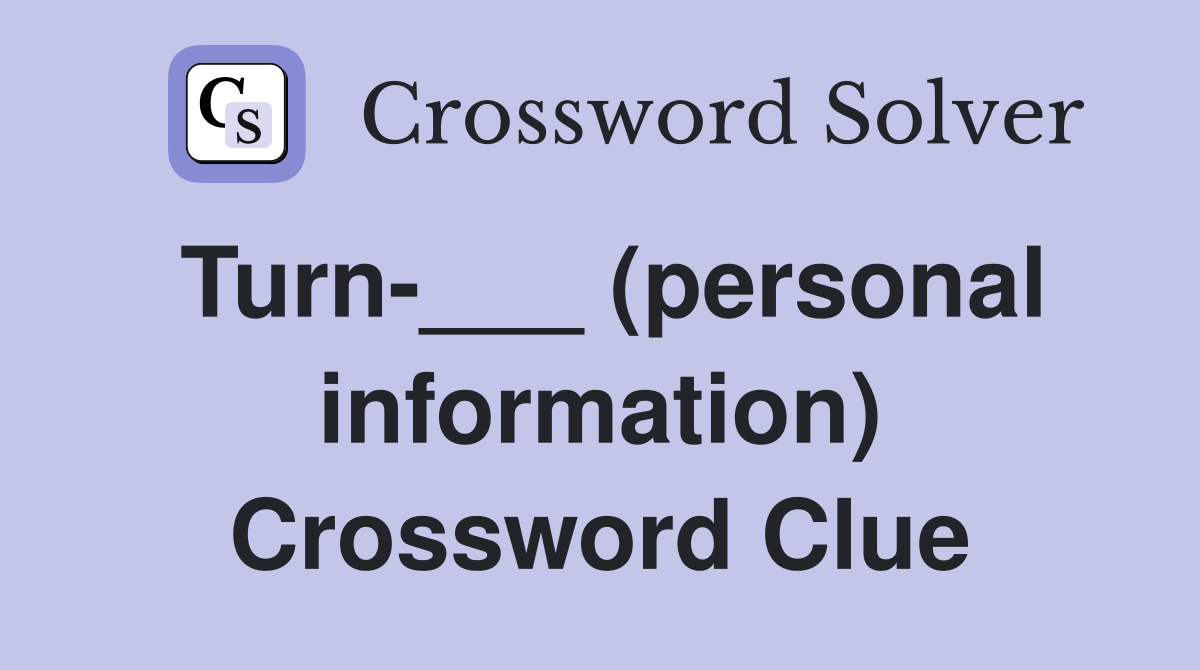 Turn-___ (personal information) Crossword Clue