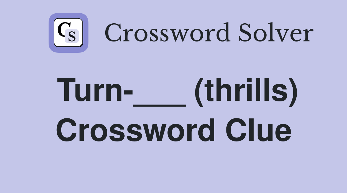 Turn-___ (thrills) Crossword Clue