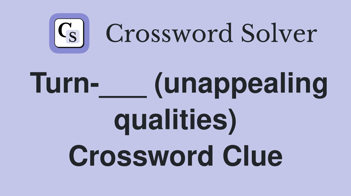 Turn-___ (unappealing qualities) Crossword Clue