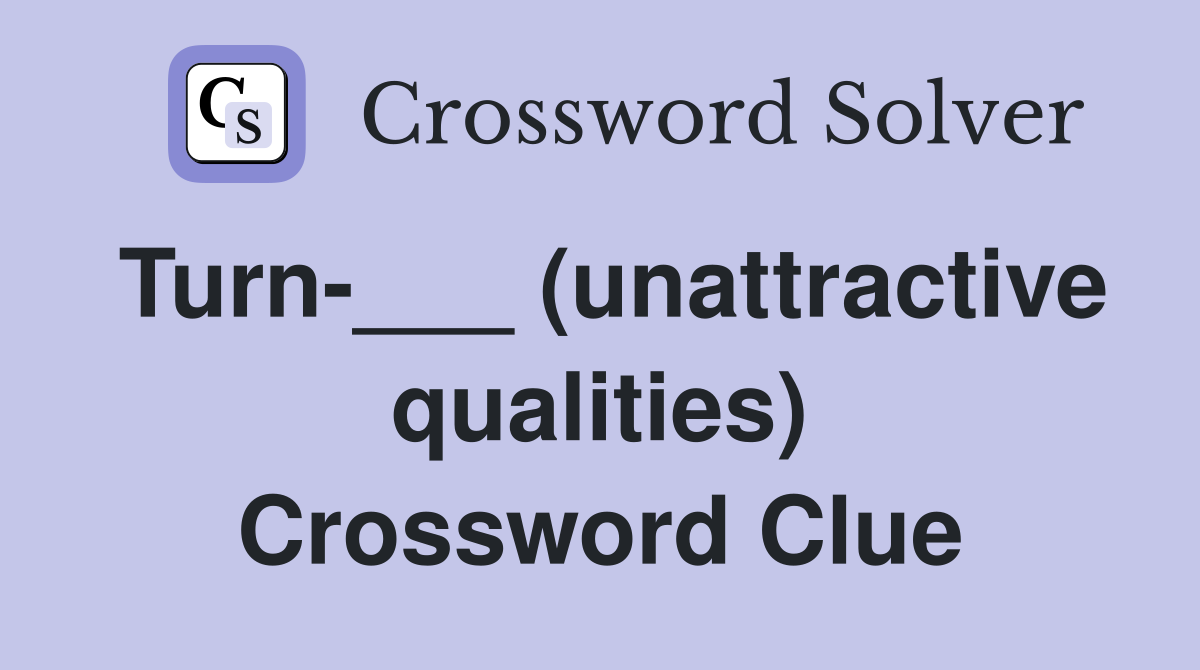 Turn-___ (unattractive qualities) Crossword Clue
