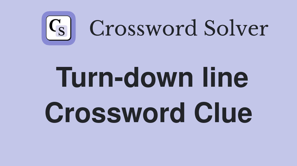 Turn-down line Crossword Clue
