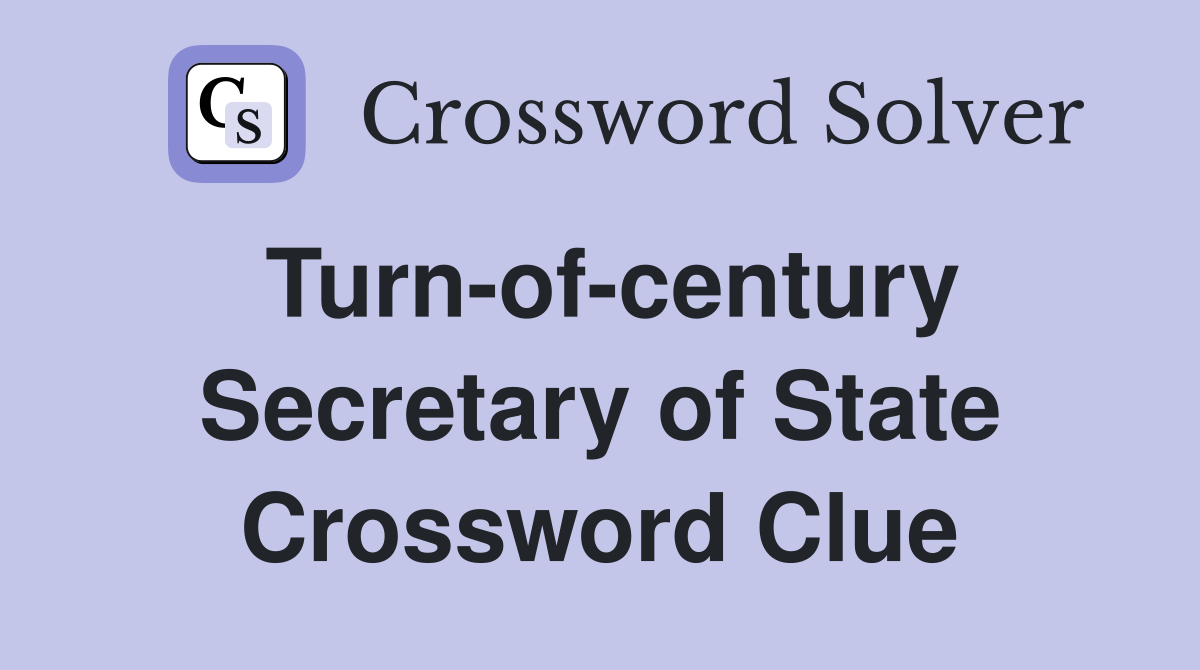 Turn-of-century Secretary of State Crossword Clue