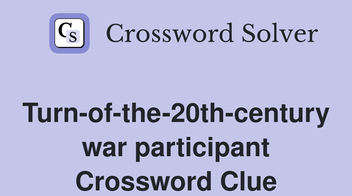 Turn-of-the-20th-century war participant Crossword Clue