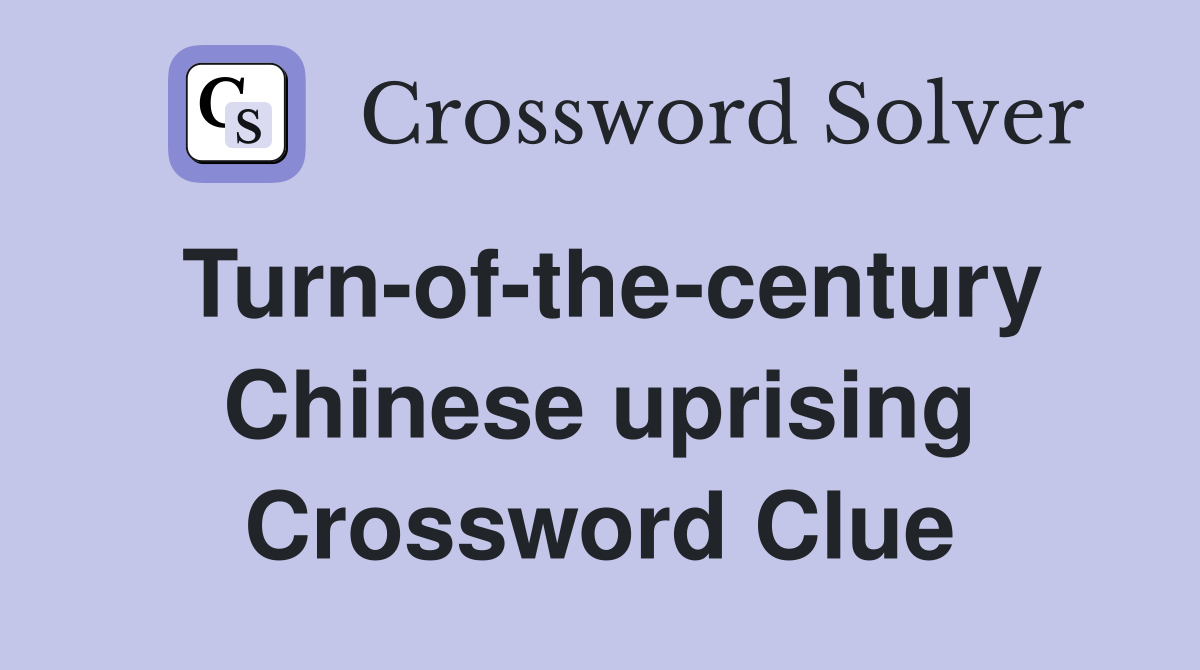 Turn-of-the-century Chinese uprising Crossword Clue