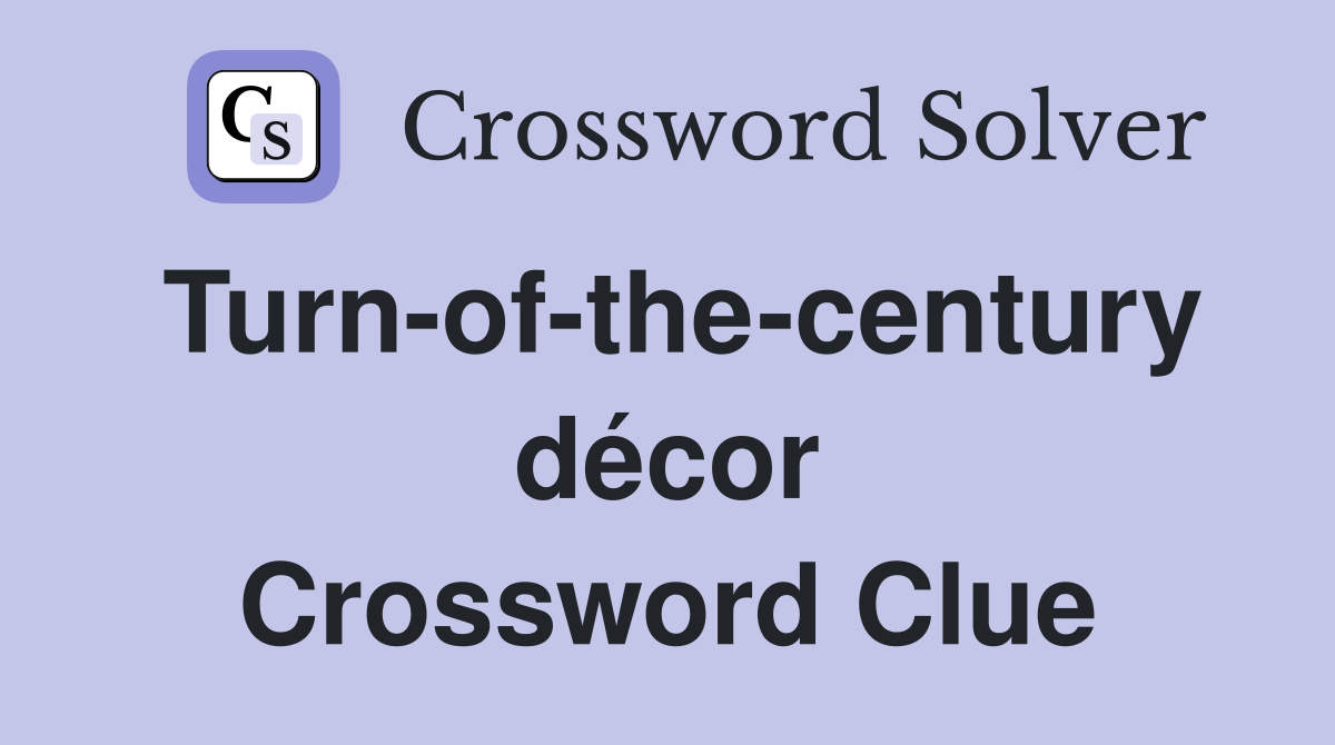 Turn-of-the-century décor Crossword Clue