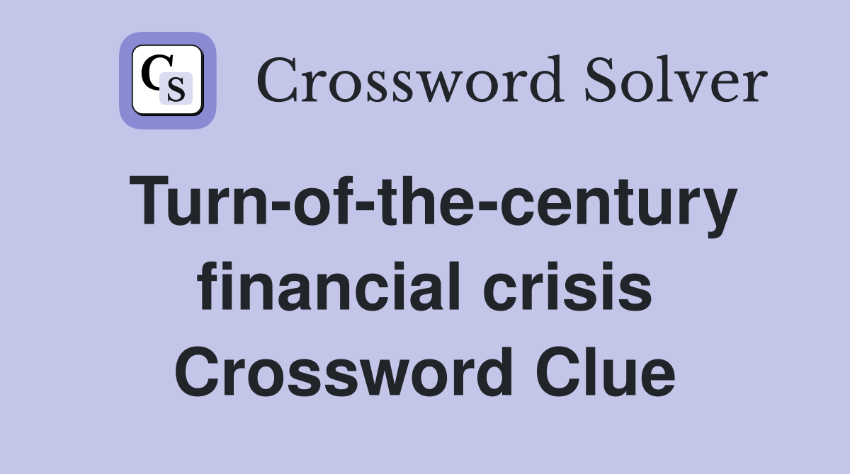 Turn-of-the-century financial crisis Crossword Clue