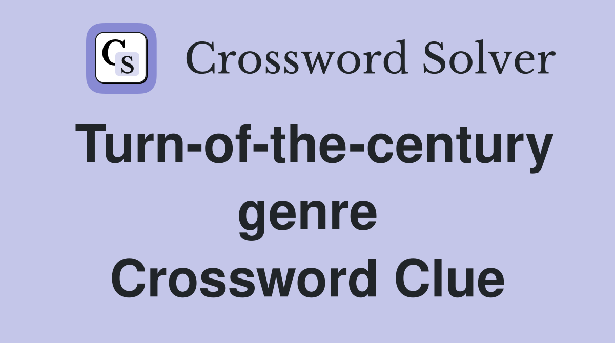Turn-of-the-century genre Crossword Clue