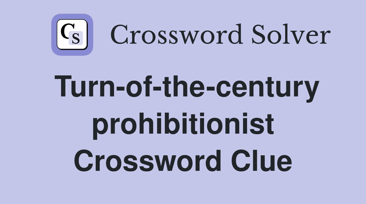 Turn-of-the-century prohibitionist Crossword Clue