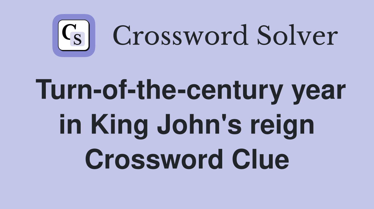 Turn-of-the-century year in King John's reign Crossword Clue