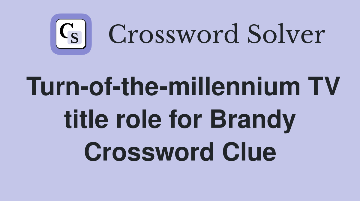 Turn-of-the-millennium TV title role for Brandy Crossword Clue