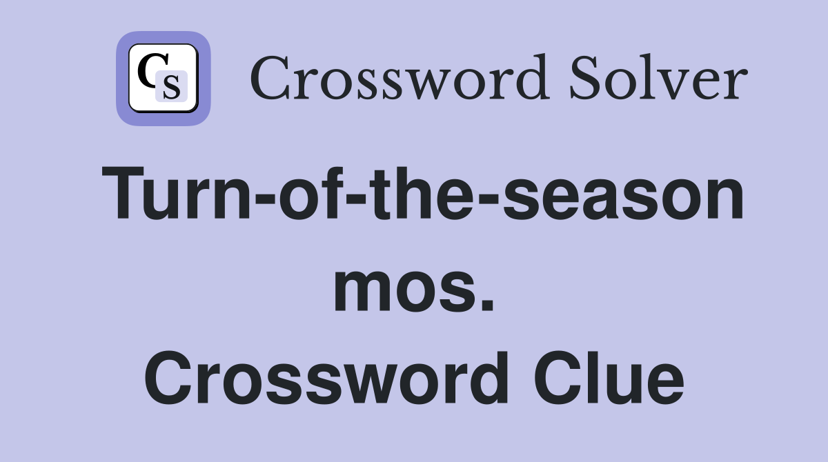 Turn-of-the-season mos. Crossword Clue