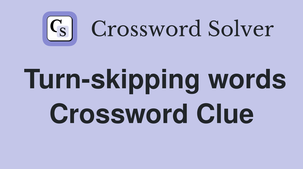 Turn-skipping words Crossword Clue