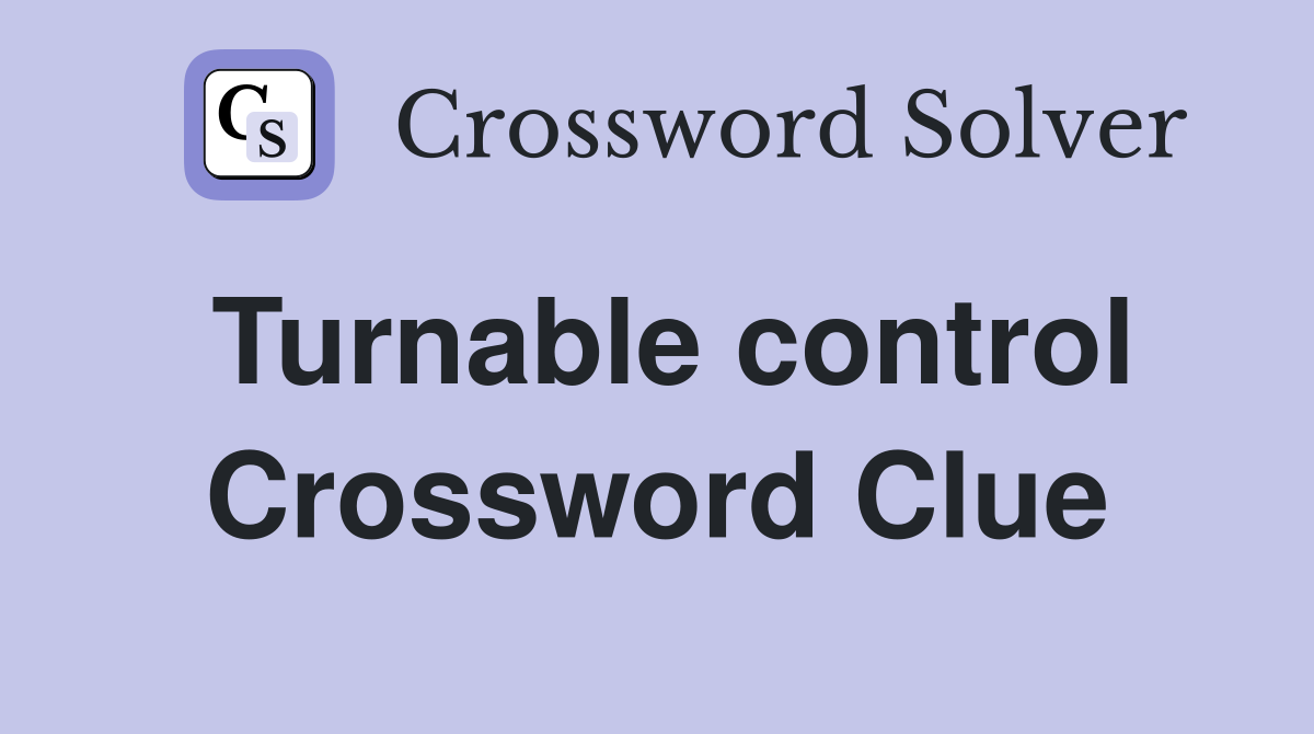 Turnable control Crossword Clue