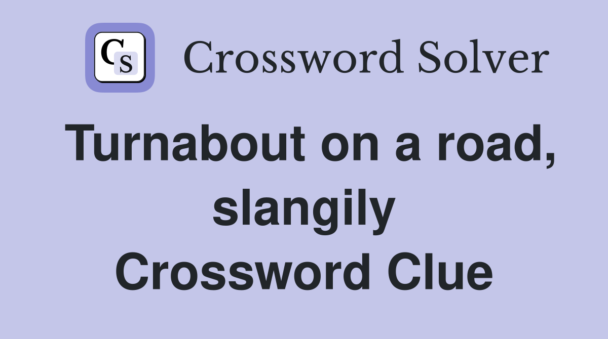 Turnabout on a road, slangily Crossword Clue