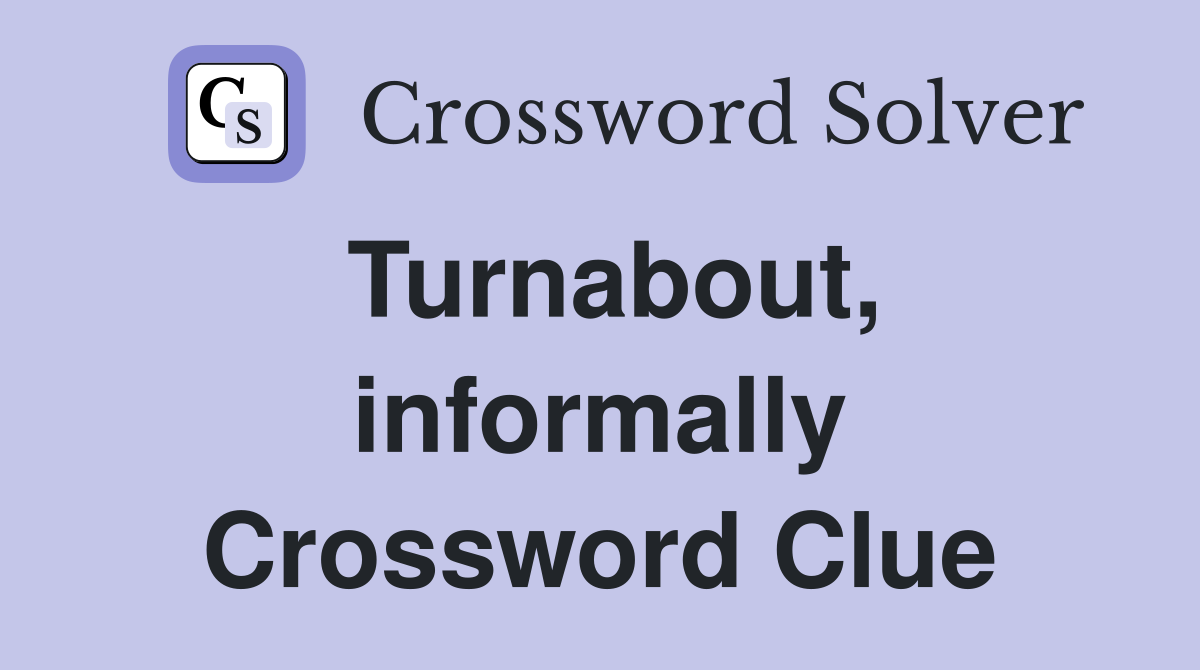 Turnabout, informally Crossword Clue