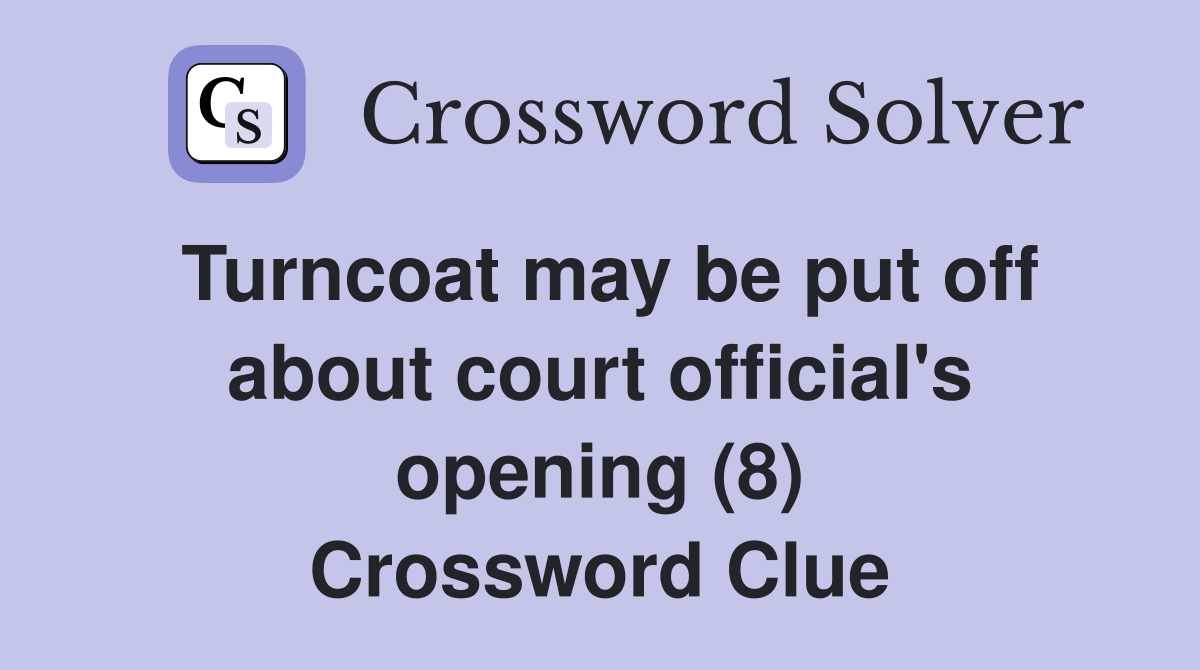 Turncoat may be put off about court official's opening (8) Crossword Clue
