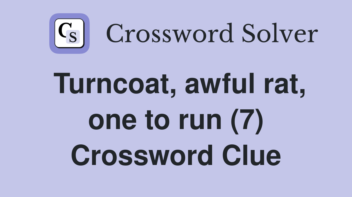 Turncoat, awful rat, one to run (7) Crossword Clue