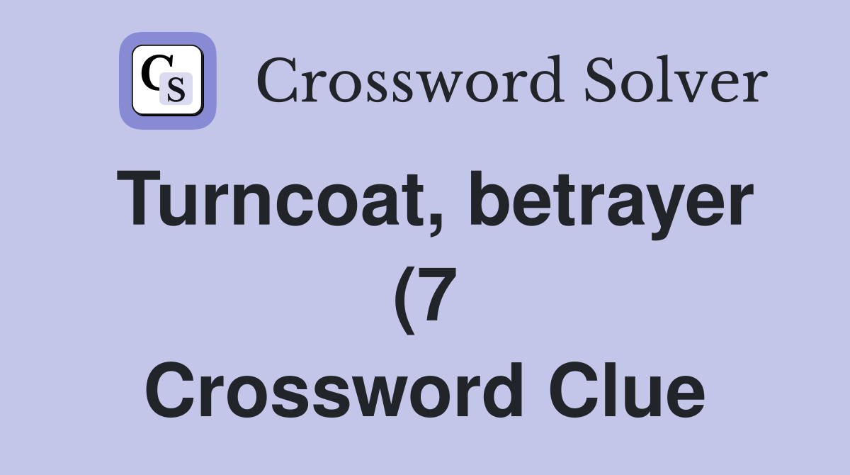 Turncoat betrayer (7) Crossword Clue Answers Crossword Solver Turncoat betrayer (7) Crossword Clue Answers Crossword Solver