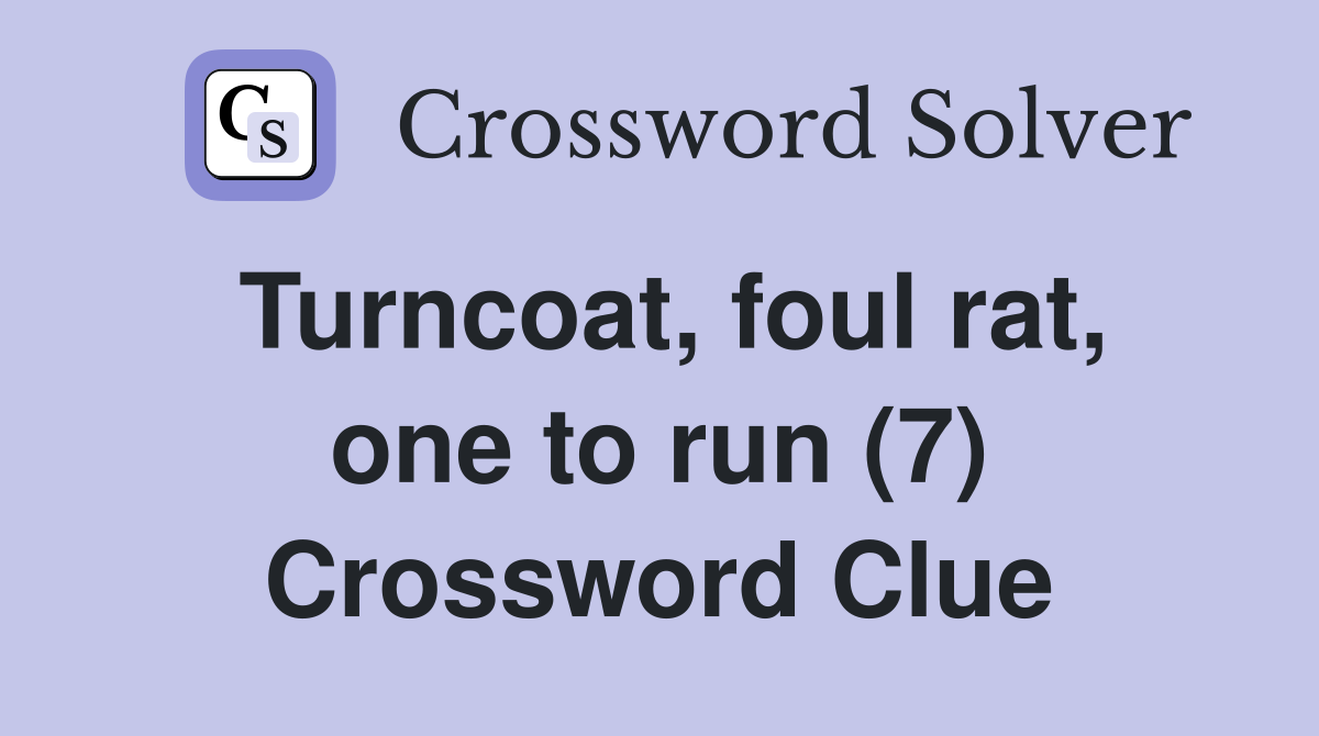 Turncoat, foul rat, one to run (7) Crossword Clue