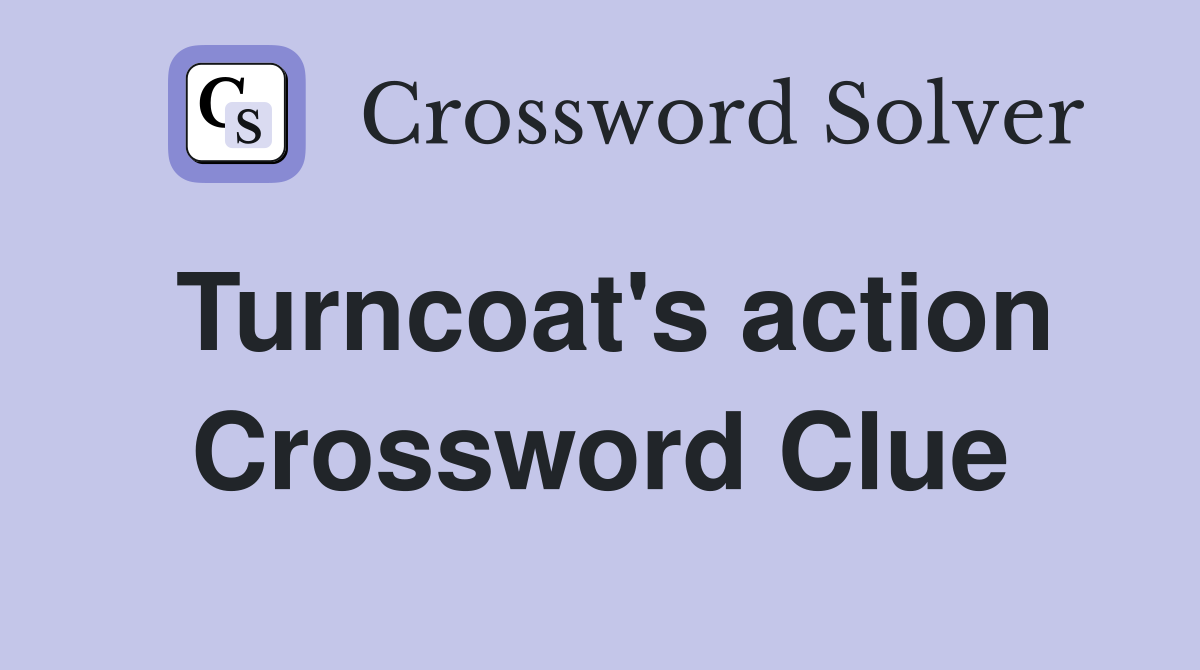 Turncoat's action Crossword Clue