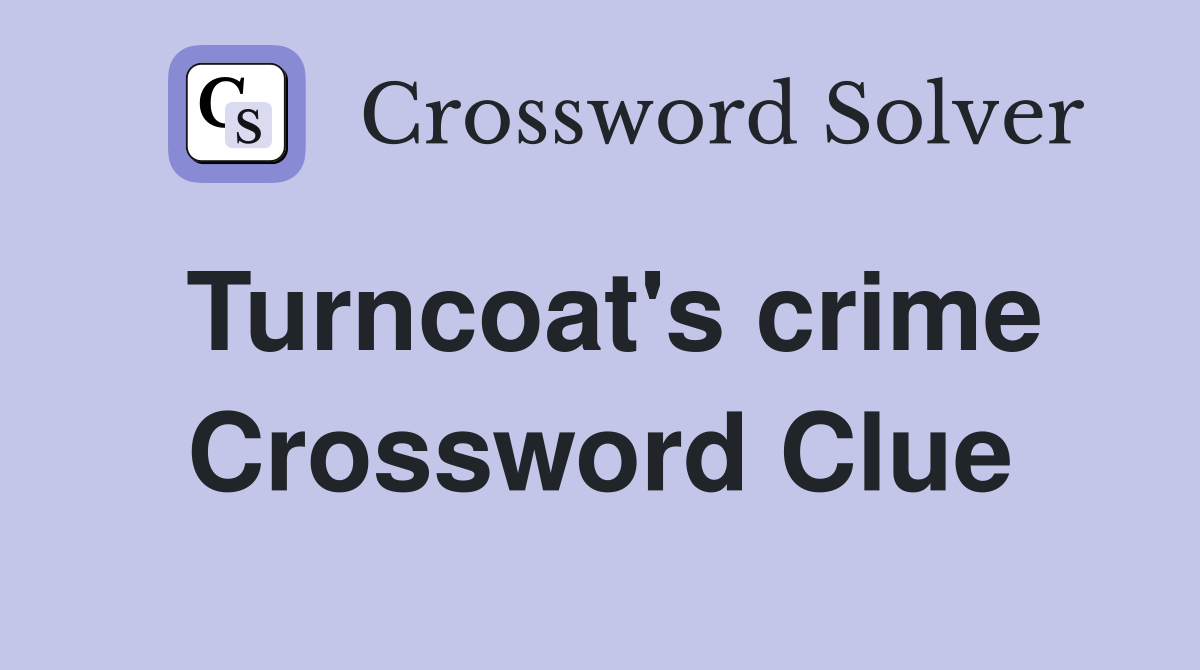Turncoat's crime Crossword Clue
