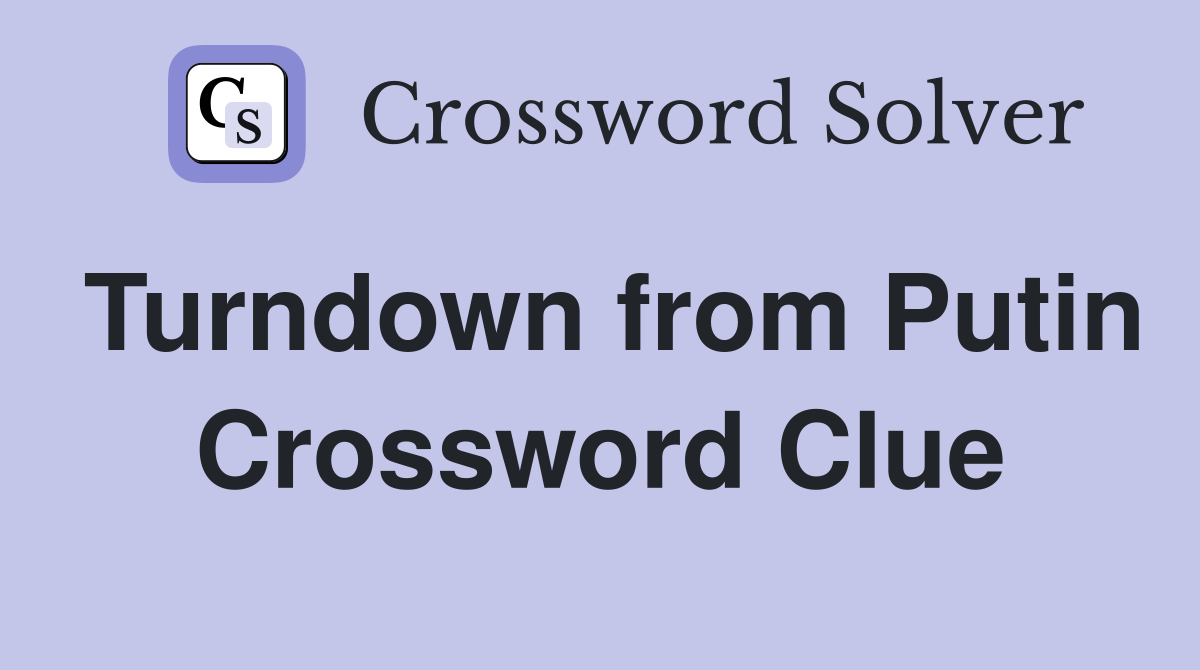 Turndown from Putin Crossword Clue