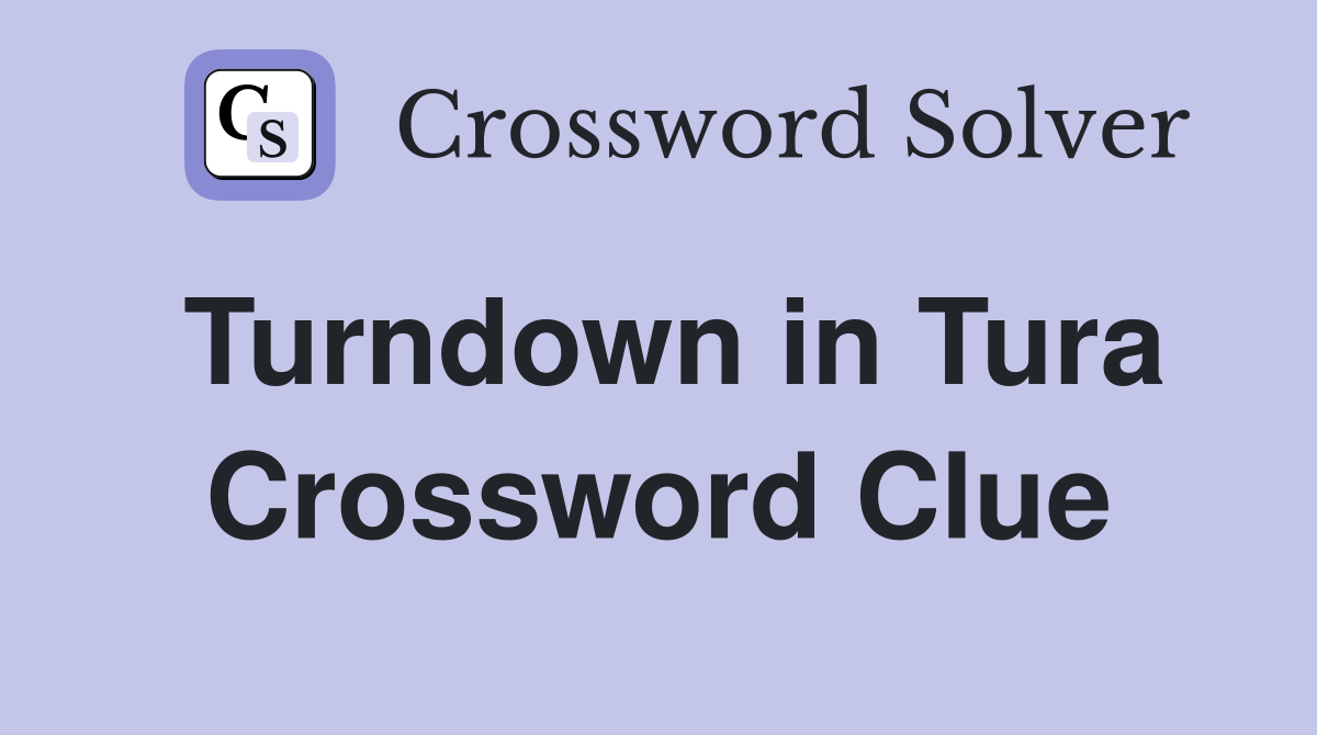 Turndown in Tura Crossword Clue