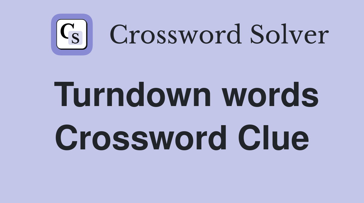 Turndown words Crossword Clue