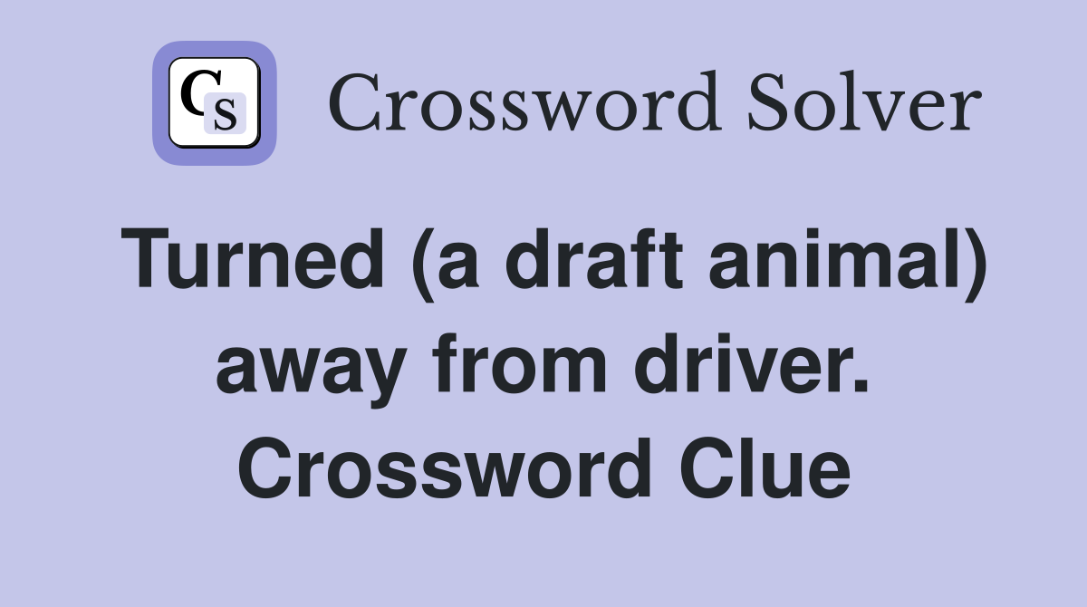 Turned (a draft animal) away from driver. Crossword Clue
