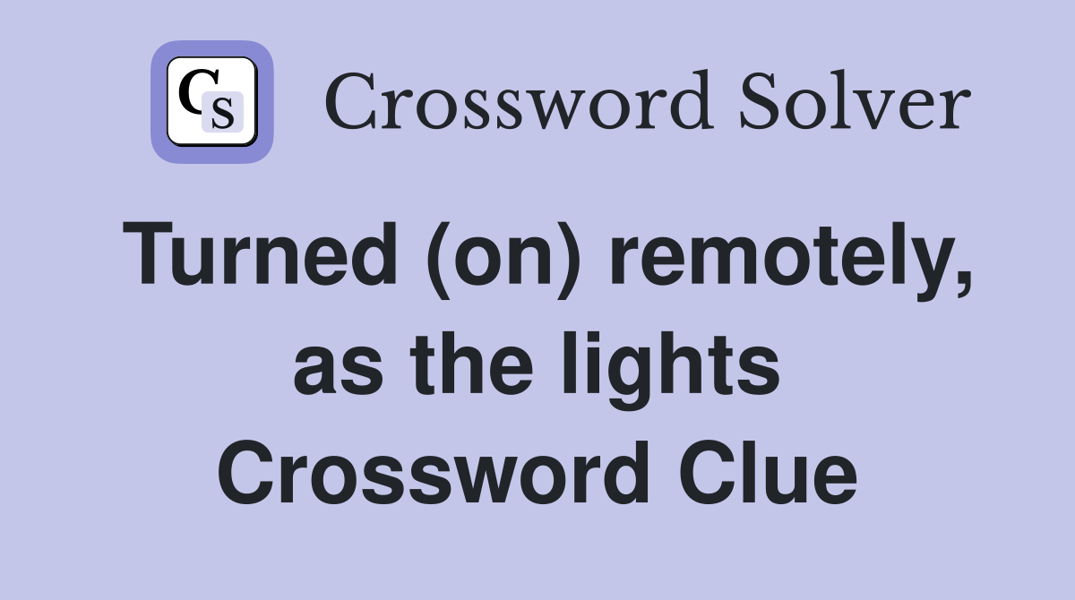 Turned (on) remotely, as the lights Crossword Clue